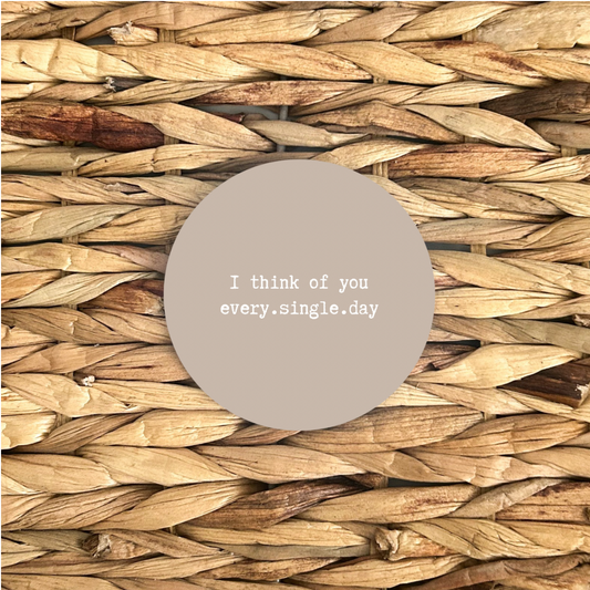 Positive Quote Coaster - ‘I think of you every.single.day’